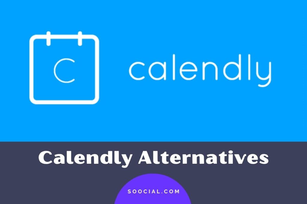 Top 13 Calendly Alternatives That Work Like A Charm Soocial