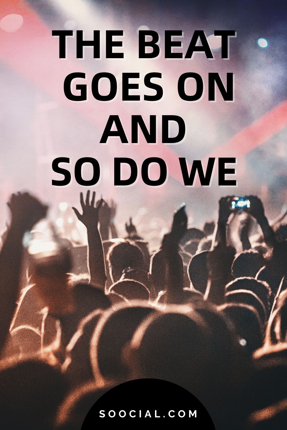 the beat goes on and so do we - concert captions