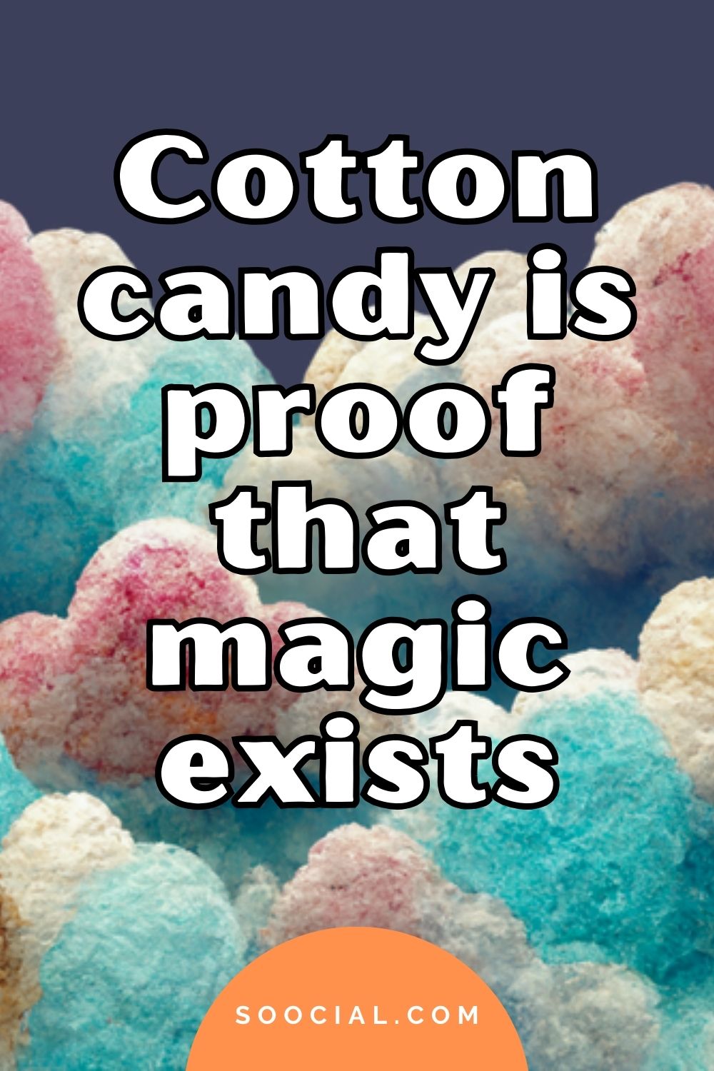 Cotton candy is proof that magic exists Cotton candy captions