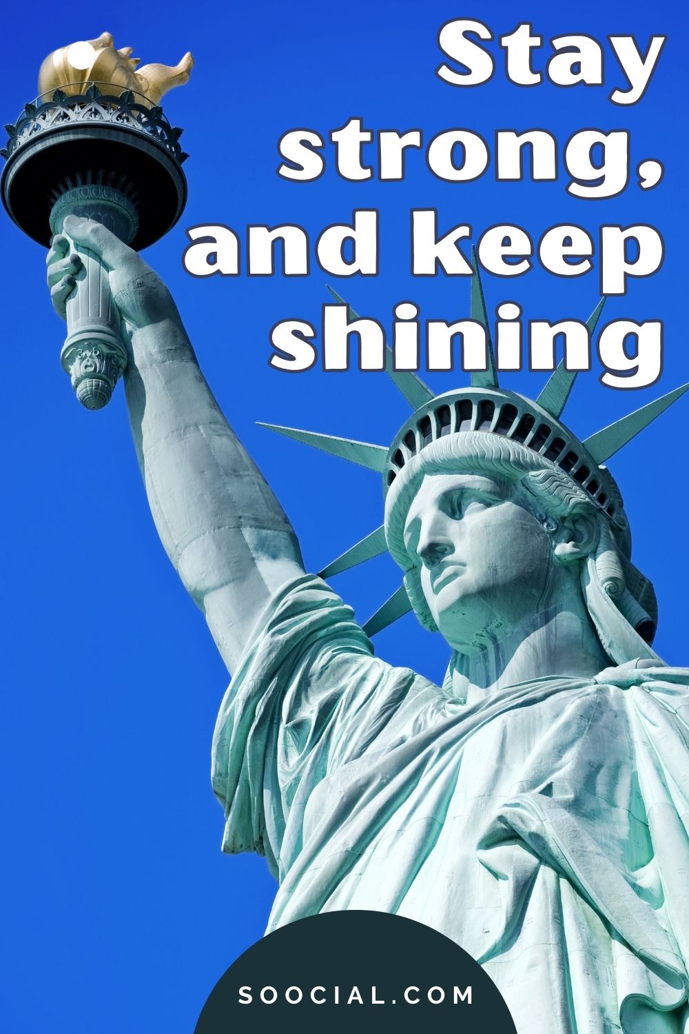 Stay atrong and keep shining statue of liberty captions