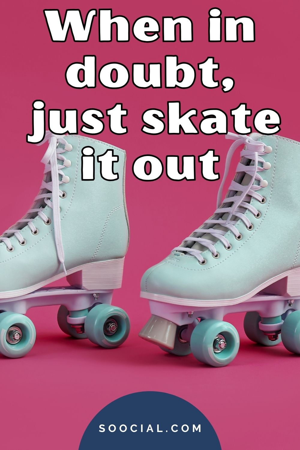 When in doubt just skate it out Roller skates captions