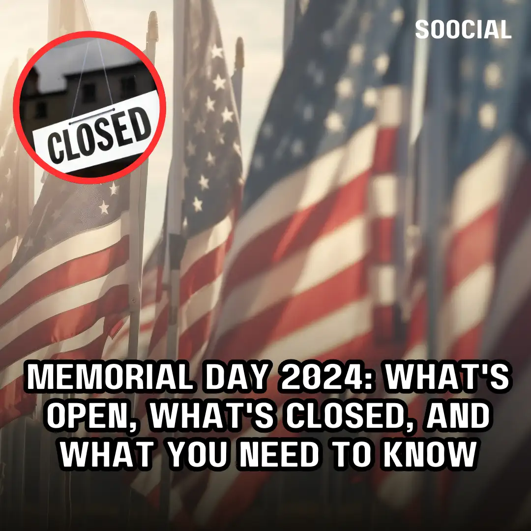 Memorial Day 2024 Whats Open Whats Closed and What You Need to Know