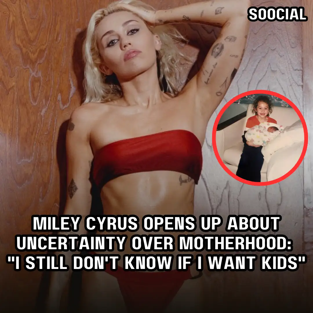 Miley Cyrus Opens Up About Uncertainty Over Motherhood